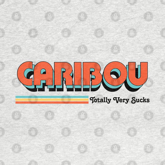 Caribou - Totally Very Sucks by Vansa Design